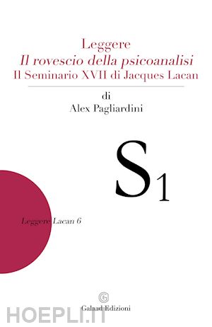 pagliardini alex - leggere il rovescio della psicoanalisi. il seminario xvii di jacques lacan