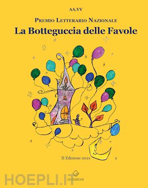 picerno g.(curatore); fazzi e.(curatore); desideri c.(curatore) - la botteguccia delle favole. premio letterario nazionale 2021