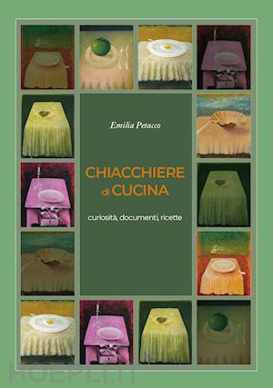 petacco emilia - chiacchiere di cucina. curiosità, documenti, ricette