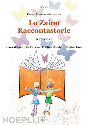 picerno g.(curatore); fazzi e.(curatore) - lo zaino raccontastorie. premio letterario nazionale 2ª edizione