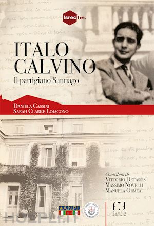 cassini daniela; clarke sarah - italo calvino, il partigiano santiago