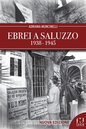 muncinelli adriana - ebrei a saluzzo 1938-1945. nuova ediz.