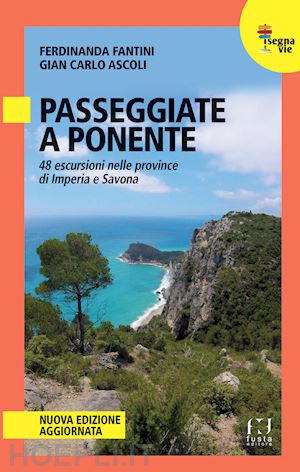 fantini ferdinanda; ascoli gian carlo - passeggiate a ponente. 48 escursioni nelle province di imperia e savona