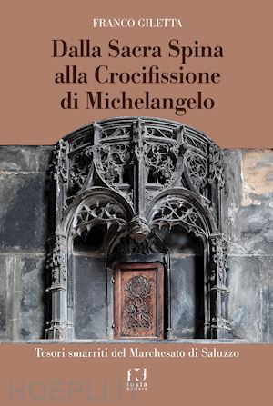 giletta franco - dalla sacra spina alla crocifissione di michelangelo