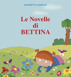 casaglia elisabetta - le novelle di bettina