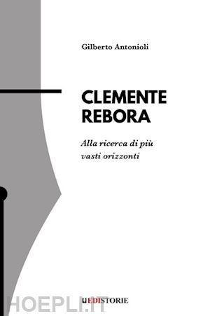 antonioli gilberto - clemente rebora. alla ricerca di più vasti orizzonti