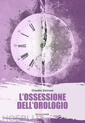 zarcone claudio - l'ossessione dell'orologio