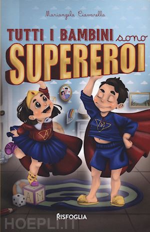 ciavarella mariangela - tutti i bambini sono supereroi. ediz. illustrata