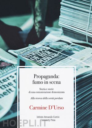 d'urso carmine - propaganda: fumo in scena. storia e storie di una comunicazione demonizzata. alla ricerca della verità perduta