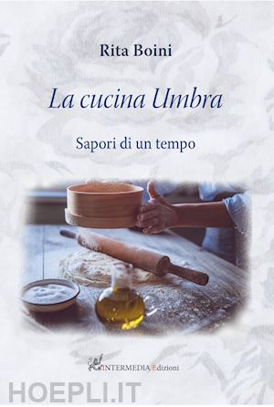 boini rita - la cucina umbra: sapori di un tempo