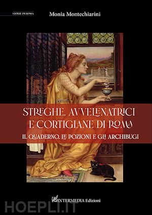 montechiarini monia - streghe, avvelenatrici e cortigiane di roma