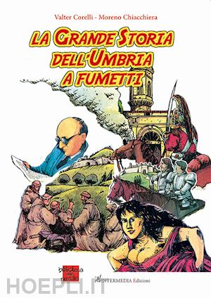 chiacchiera moreno; corelli valter - la grande storia dell'umbria a fumetti