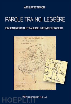 scarponi attilio - parole tra noi leggere. dizionario dialettale del pegno di orvieto