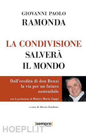 ramonda giovanni paolo - la condivisione salverà il mondo. dall'eredità di don benzi, la via per un futuro sostenibile