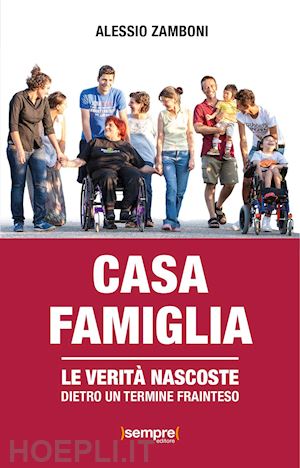 zamboni alessio - casa famiglia. le verità nascoste dietro un termine frainteso