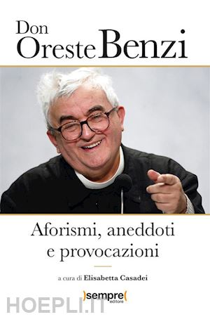 benzi oreste; casadei e. (curatore) - aforismi, aneddoti e provocazioni