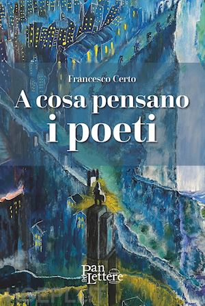 certo francesco - a cosa pensano i poeti