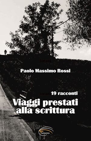 rossi paolo massimo - viaggi prestati alla scrittura