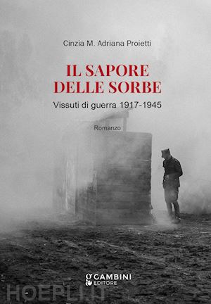 proietti cinzia m. adriana - il sapore delle sorbe. vissuti di guerra 1917-1945