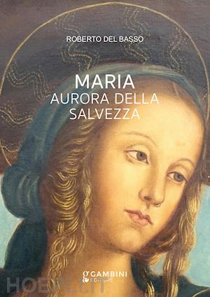 del basso roberto - maria. aurora della salvezza