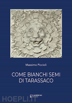 piccioli massimo - come bianchi semi di tarassaco