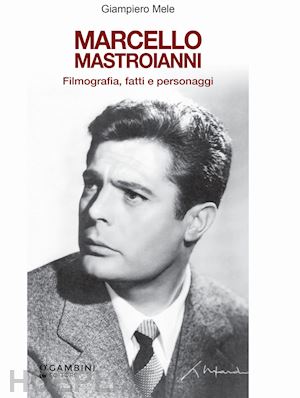 mele giampiero - marcello mastroianni. filmografia, fatti e personaggi