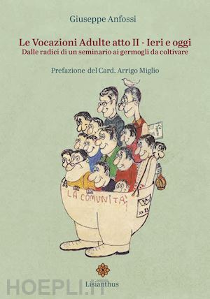 anfossi giuseppe - le vocazioni adulte. vol. 2: ieri e oggi. dalle radici di un seminario ai germogli da coltivare