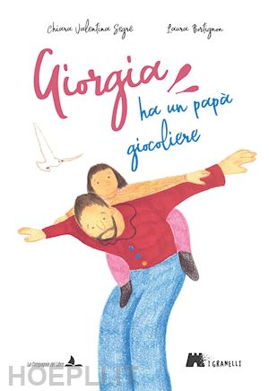 segré chiara valentina - giorgia ha un papà giocoliere. ediz. illustrata