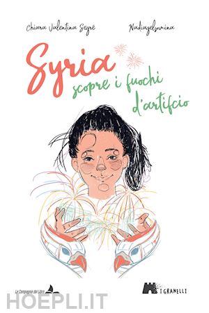 segré chiara valentina - syria scopre i fuochi d'artificio. ediz. illustrata