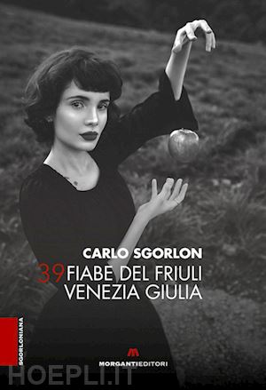 sgorlon carlo; conte s. (curatore) - 39 fiabe del friuli venezia giulia