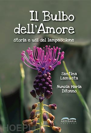 lamusta santina; ditonno nunzia maria - il bulbo dell'amore. storia e usi del lampascione