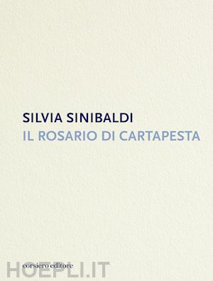 sinibaldi silvia - il rosario di cartapesta