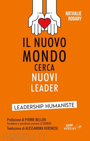 rodary nathalie - il nuovo mondo cerca nuovi leader. leadership humaniste