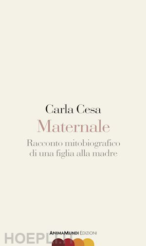 cesa carla - maternale. racconto mitobiografico di una figlia alla madre