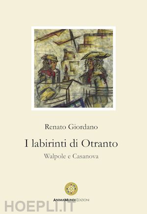 giordano renato - i labirinti di otranto. walpole e casanova