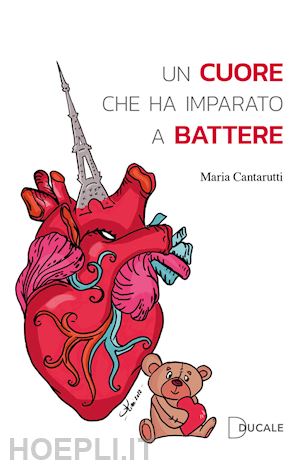 cantarutti maria - un cuore che ha imparato a battere