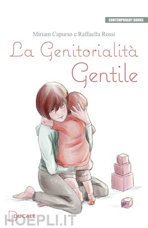 capurso miriam; rossi raffaella - la genitorialità gentile