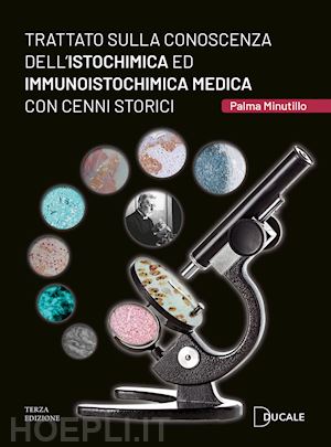 minutillo palma - trattato sulla conoscenza dell'istochimica ed immunoistochimica medica con cenni storici