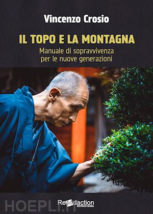 crosio vincenzo - il topo e la montagna. manuale di sopravvivenza per le nuove generazioni