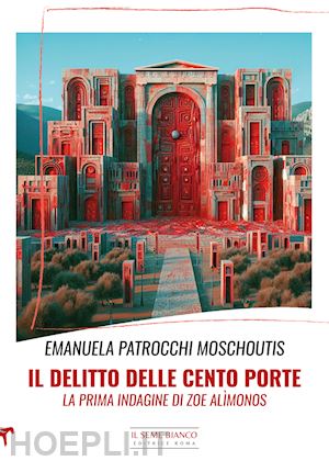 patrocchi moschoutis emanuela - il delitto delle cento porte. la prima indagine di zoe alìmonos