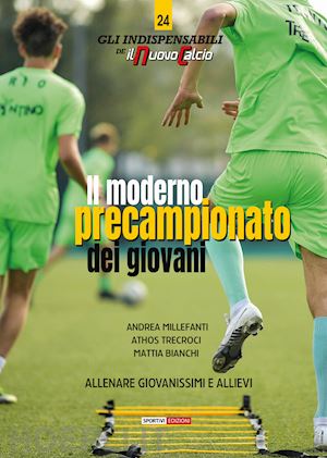 millefanti andrea; trecroci athos; bianchi mattia - moderno precampionato dei giovani. allenare giovanissimi e allievi