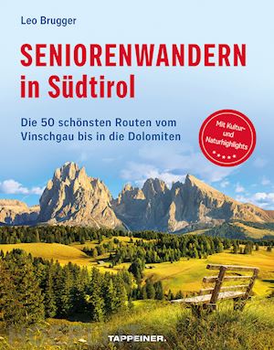 brugger leo - seniorenwandern in südtirol. die 50 schönsten routen vom vinschgau bis in die dolomiten