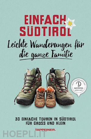  - einfach südtirol. leichte wanderungen für die ganze familie. 30 einfache touren in südtirol für groß und klein