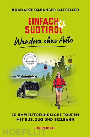 rabanser gafriller rosmarie - einfach südtirol: wandern ohne auto. 30 umweltfreundliche touren mit bus, zug und seilbahn