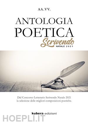  - antologia poetica. scrivendo natale 2021. dal concorso letterario scrivendo natale 2021 la selezione delle migliori composizioni poetiche