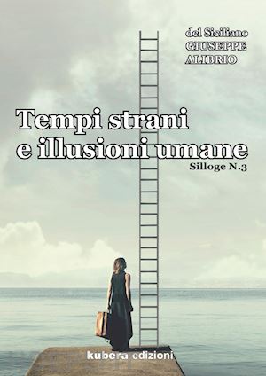 alibrio giuseppe - tempi strani e illusioni umane. silloge. vol. 3