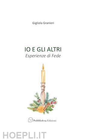 granieri gigliola - io e gli altri. esperienze di fede