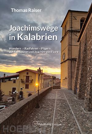 raiser thomas - joachimswege in kalabrien. wandern radfahren pilgern auf den spuren von joachim von fiore