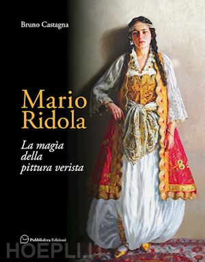 castagna bruno - mario ridola. la magia della pittura verista. ediz. a colori