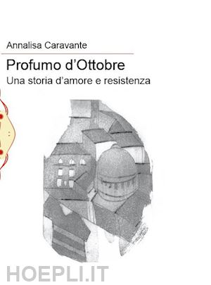 caravante annalisa - profumo d'ottobre. una storia d'amore e resistenza